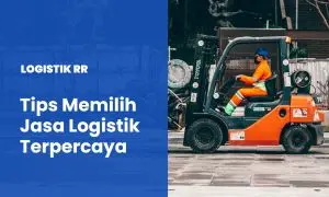 Tips Memilih Jasa Logistik
