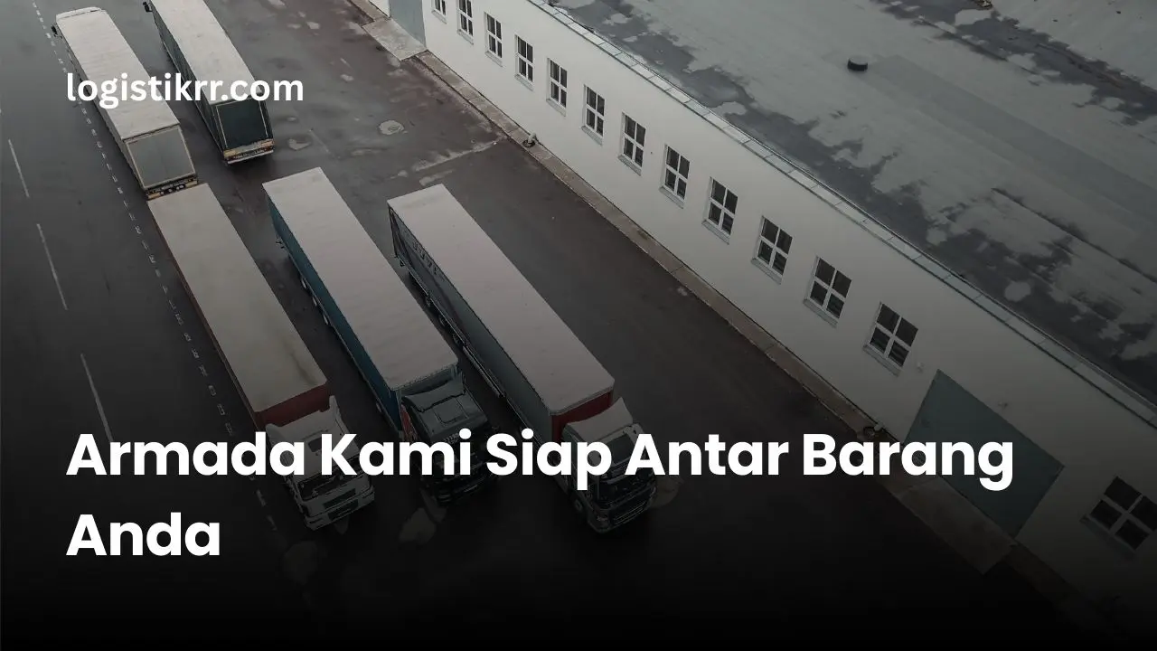 Armada truk dan cargo Logistik RR siap antar barang