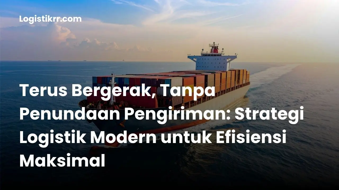 Armada logistik RR terus bergerak tanpa penundaan