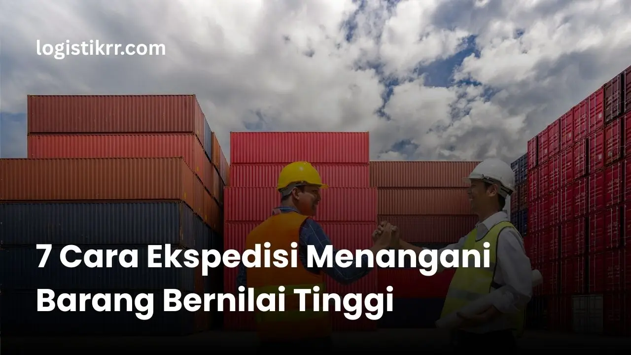 Proses penanganan barang bernilai tinggi dalam ekspedisi profesional