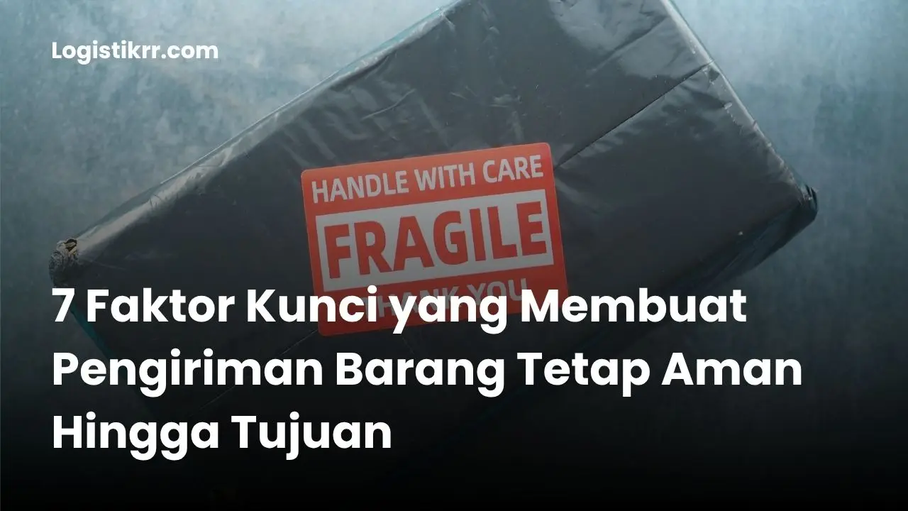 Ilustrasi 7 faktor kunci pengiriman barang aman - Logistik RR