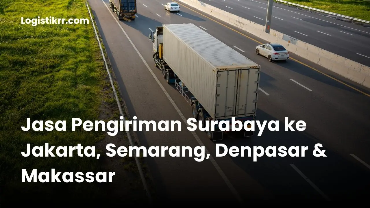 Ekspedisi pengiriman barang dari Surabaya ke berbagai kota besar Indonesia