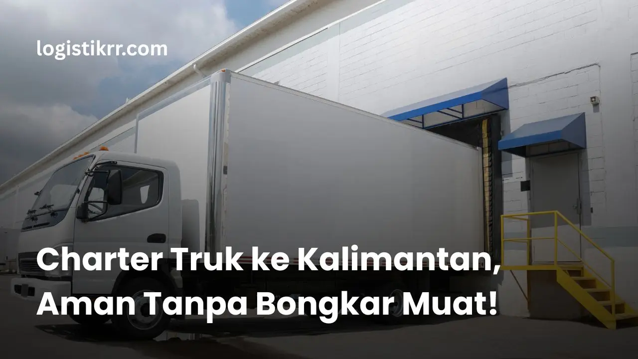 Charter truk ke Kalimantan tanpa bongkar muat