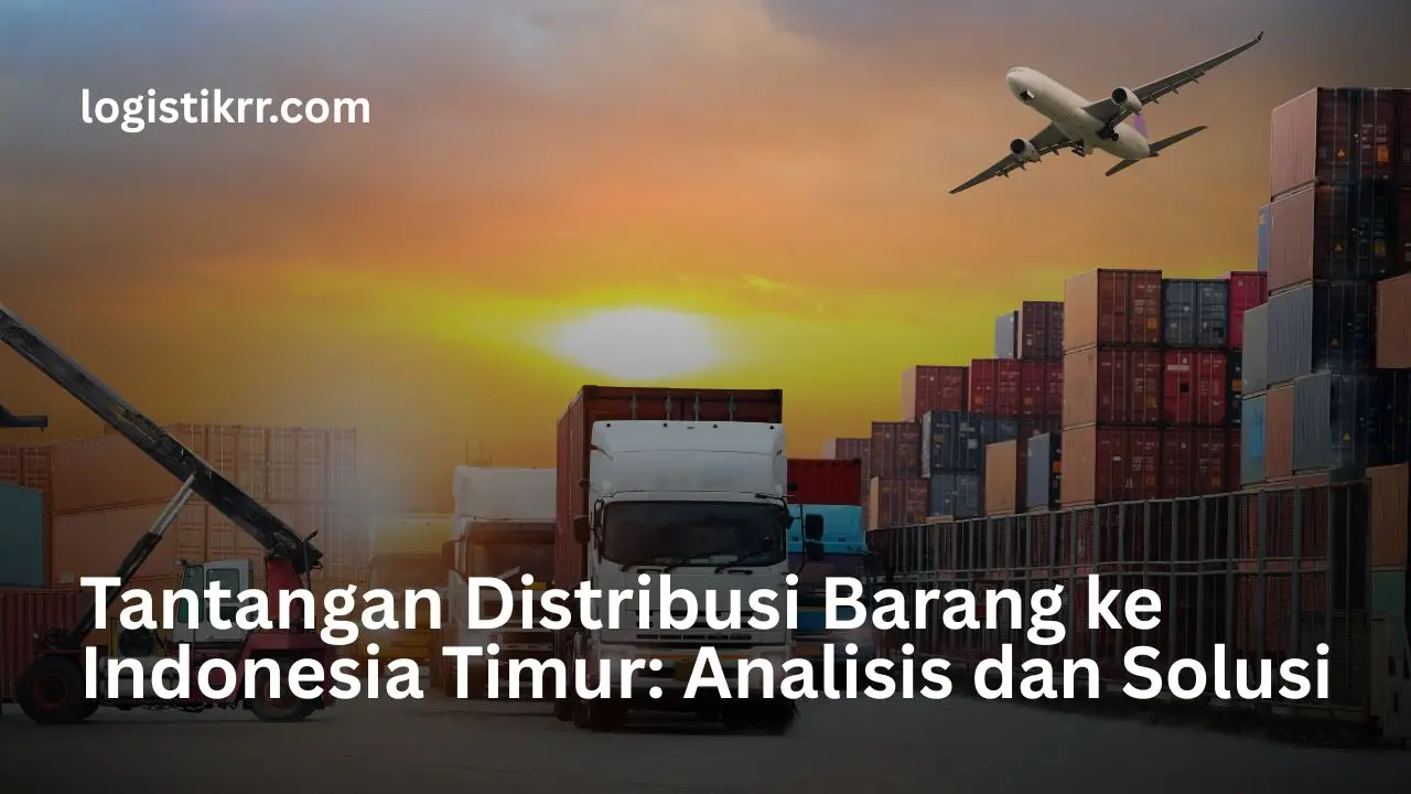 Peta distribusi logistik ke Indonesia Timur dengan ilustrasi tantangan geografis