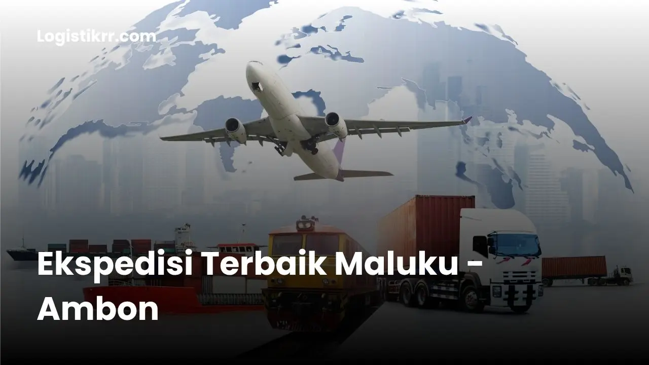 Kapal kargo dan pesawat kargo menuju Ambon, ekspedisi murah Maluku