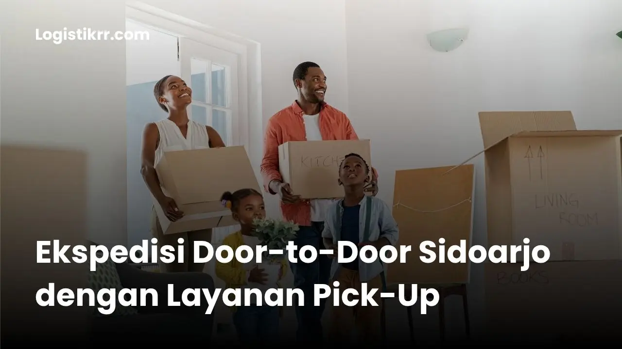 Layanan ekspedisi door-to-door Sidoarjo dengan pick-up gratis