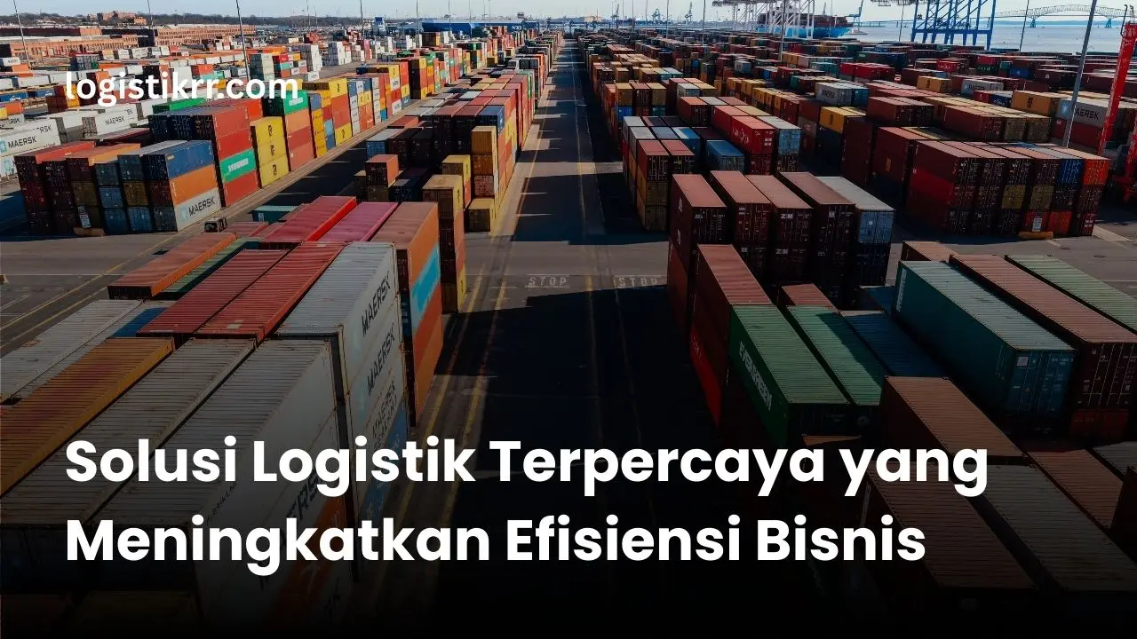 Ekspedisi Handal untuk Industri Logistik RR