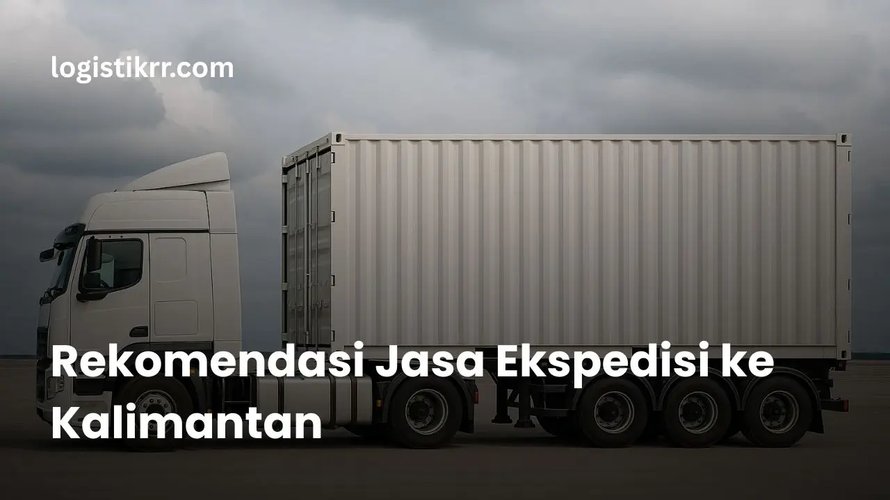 Jasa Ekspedisi ke Kalimantan - Logistik RR