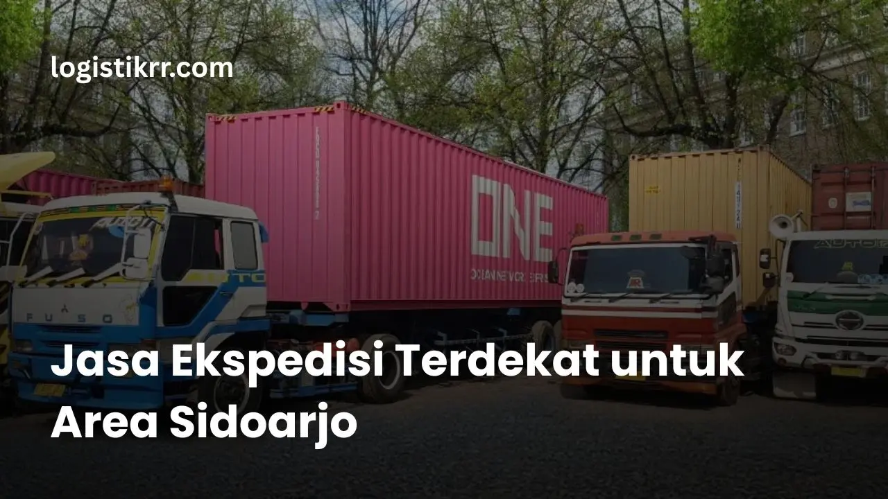 Jasa ekspedisi terdekat di Sidoarjo untuk pengiriman barang