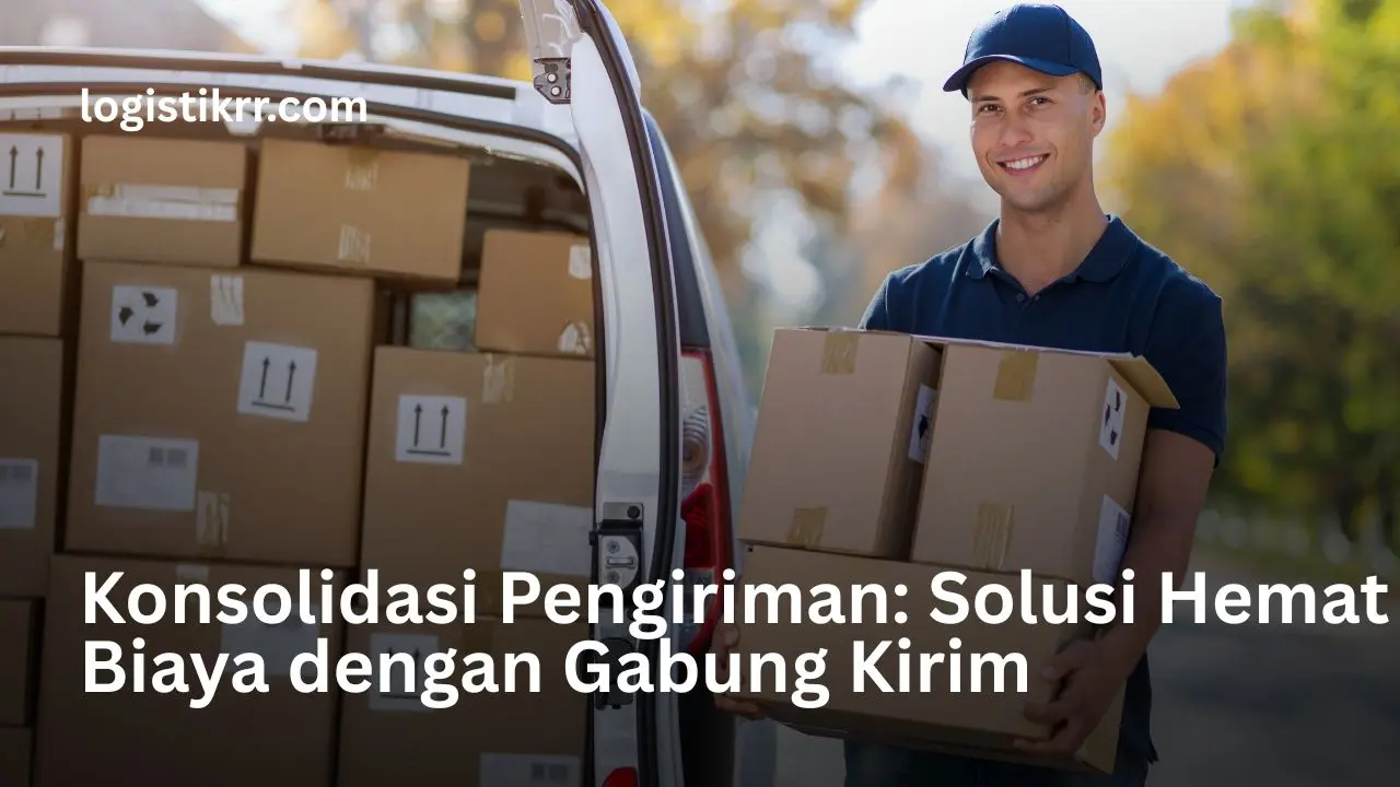 Ilustrasi konsolidasi pengiriman barang dengan gabung kirim