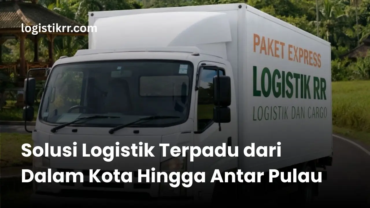 Logistik RR melayani pengiriman dari dalam kota hingga antar pulau