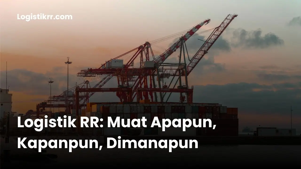 Armada Logistik RR siap mengirim berbagai jenis barang ke seluruh Indonesia
