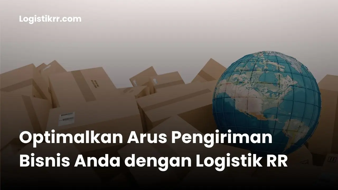 Armada Logistik RR siap mengoptimalkan arus pengiriman barang