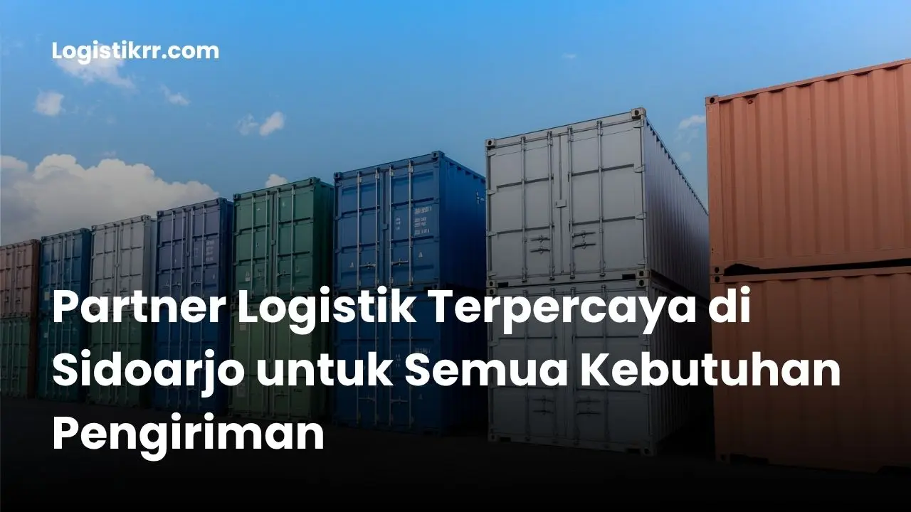 Partner Logistik Terpercaya di Sidoarjo - Logistik RR