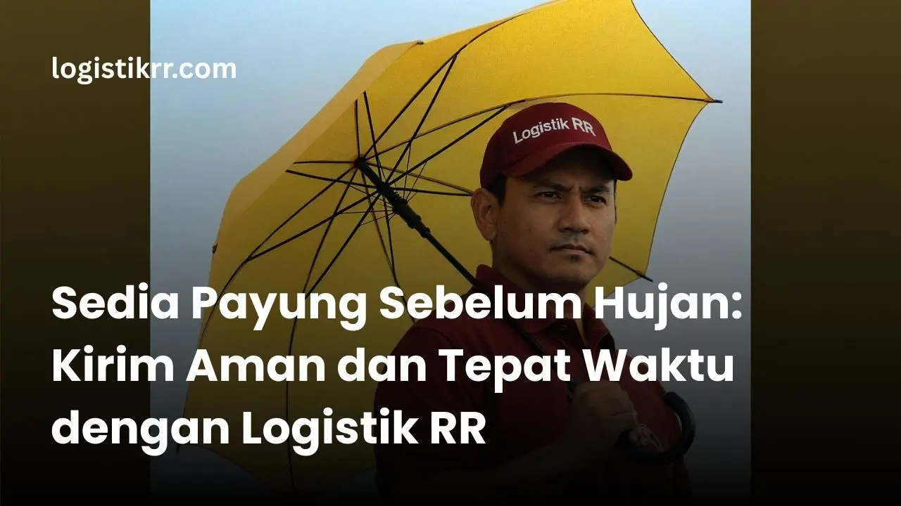 Pengiriman barang aman di musim hujan dengan Logistik RR
