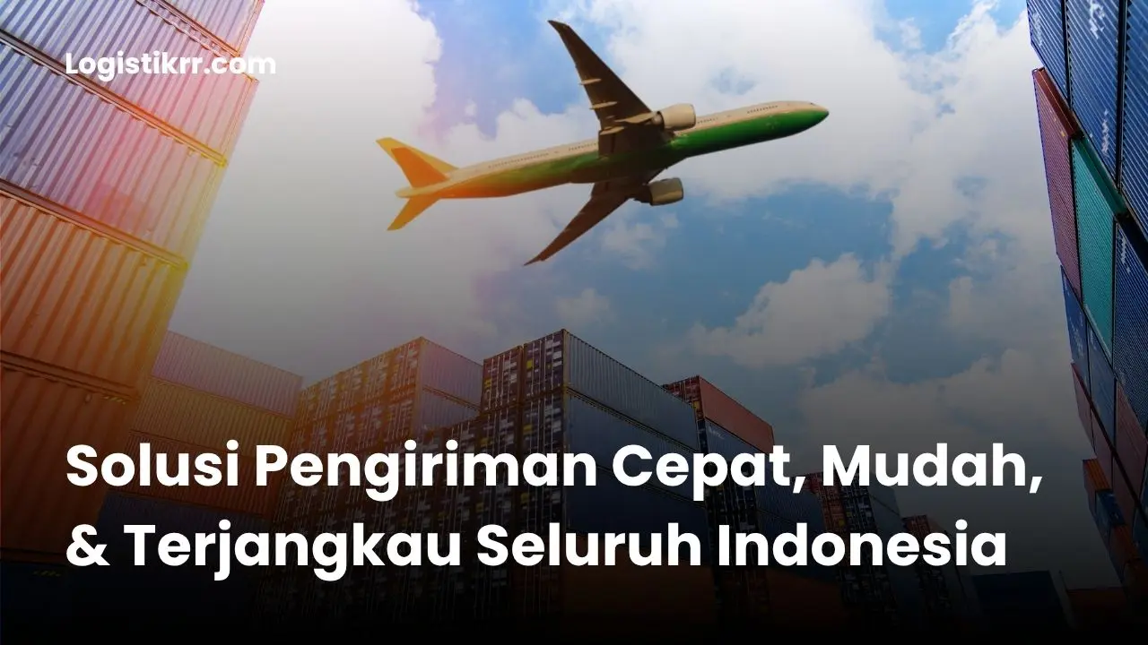 Tim Logistik RR melayani pengiriman cepat dan mudah ke seluruh Indonesia