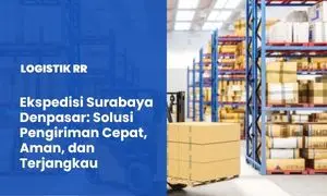 Ekspedisi Surabaya Denpasar: Solusi Pengiriman Cepat, Aman, dan Terjangkau